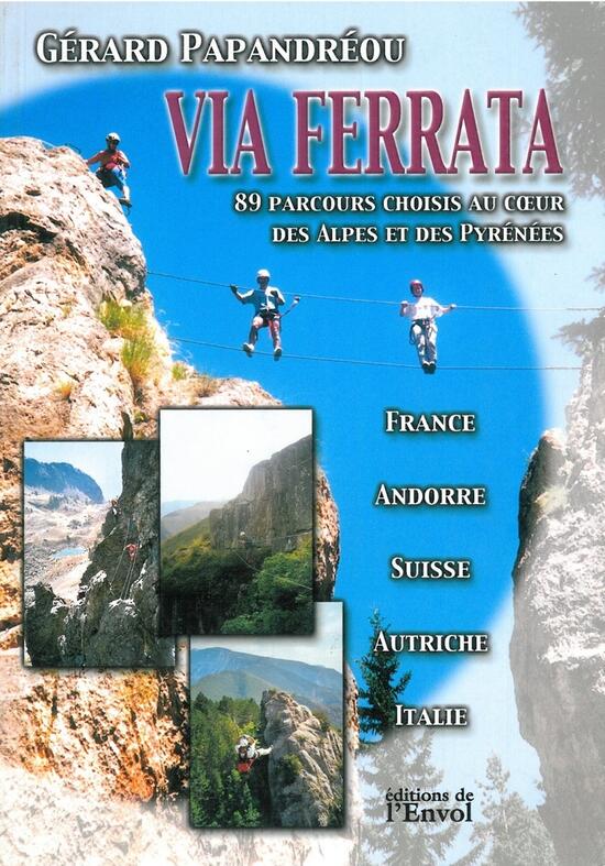 Via ferrata: 89 parcours choisis au coeur des Alpes et des Pyrénées