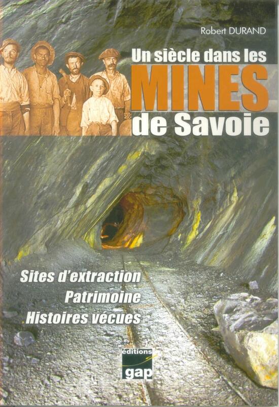 Un siècle dans les mines de Savoie, Sites d'extraction, Patrimoine, Histoires vécues