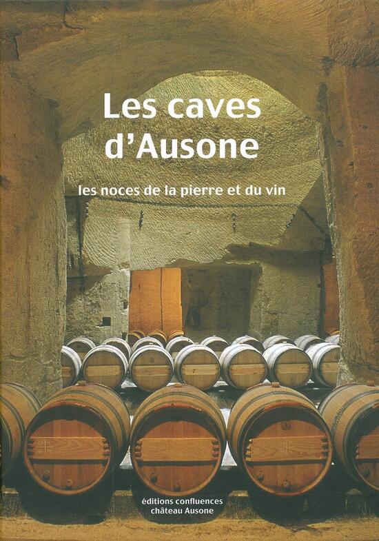 Les caves d'Ausone : Les noces de la pierre et du vin