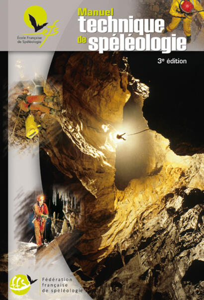 Manuel technique de spéléologie FFS 3e édition Manuel technique de spéléologie FFS 3e édition